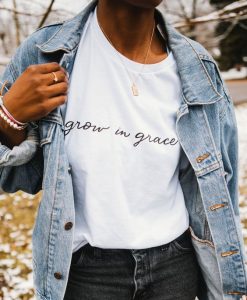 grow in the grace t shirt