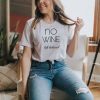 no wine left behind t shirt