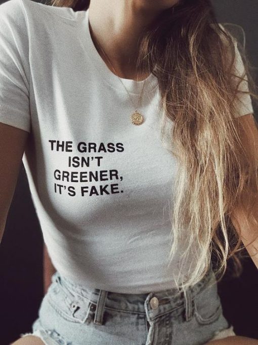 the grass isn’t greener, it’s fake t shirt