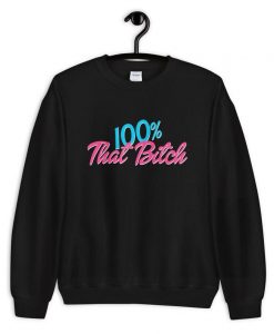100% That Bitch Unisex Crewneck Sweatshirt