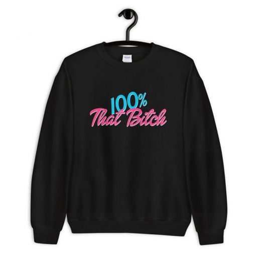 100% That Bitch Unisex Crewneck Sweatshirt