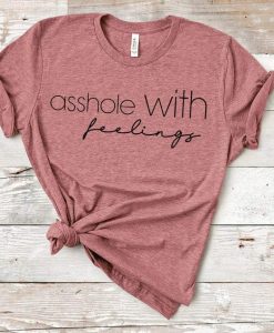 Asshole With Feelings tee