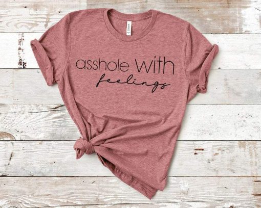 Asshole With Feelings tee