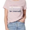 Be Kind Be Humble Be Grateful Be Yourself t shirt