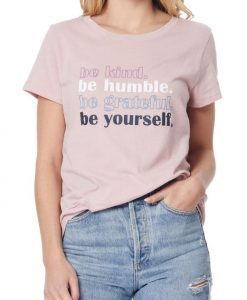 Be Kind Be Humble Be Grateful Be Yourself t shirt