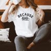 Because Kids t shirt