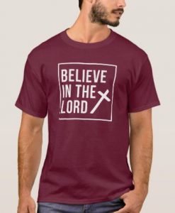 Believe In The Lord Christian Faith t shirt