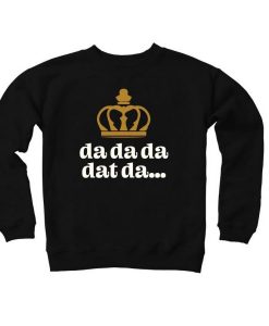 Da Da Da Dat Da – King George III Sweatshirt