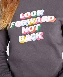Look Forward Not Back graphic sweatshirt