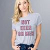 Not Keen On Men t shirt Keen On Men t shirt