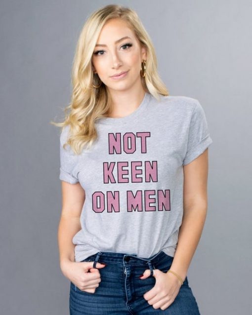 Not Keen On Men t shirt Keen On Men t shirt