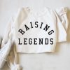 Raising Legends sweatshirt