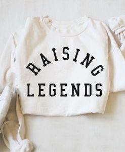 Raising Legends sweatshirt