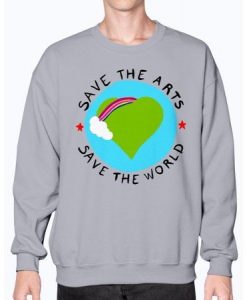 Save the Arts - Save the world sweatshirt