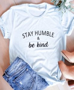 Stay Humble Be Kind t shirt