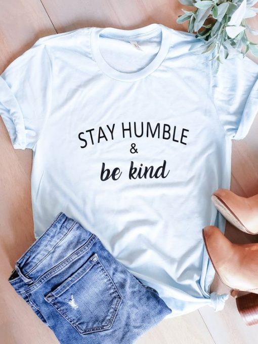 Stay Humble Be Kind t shirt