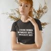 Strong Women Intimidate Boys And Excite Men t-shirt