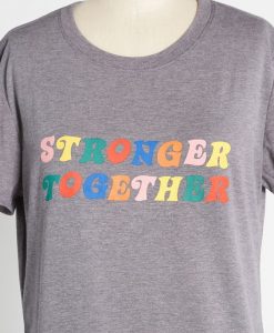 Stronger Together t shirt