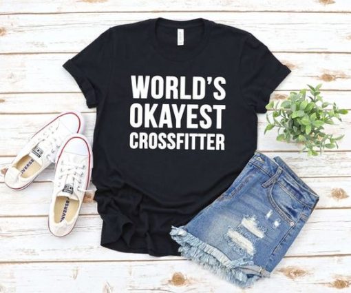 Worlds Okayest Crossfitter t shirt