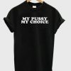 my pussy my choice t shirt