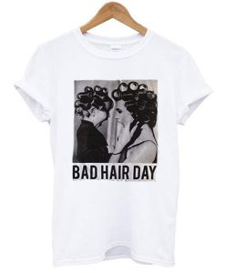 Be Famous Women Badha Rolled – Bad Hair Day t shirt