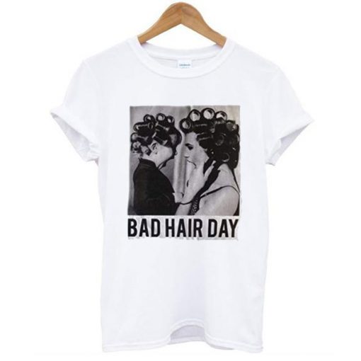 Be Famous Women Badha Rolled – Bad Hair Day t shirt