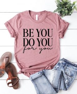 Be You Do You For Your Graphic Tee