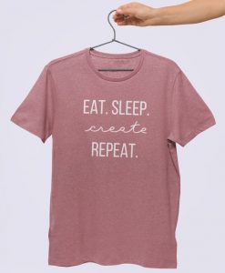 Eat. Sleep. Create. Repeat. T-Shirt