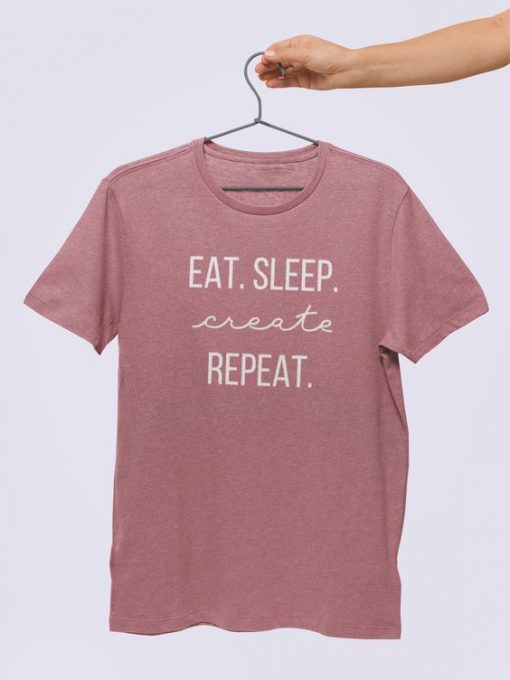 Eat. Sleep. Create. Repeat. T-Shirt