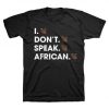 I Don't Speak African T-Shirt