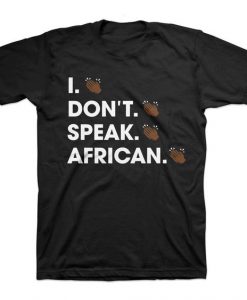 I Don't Speak African T-Shirt