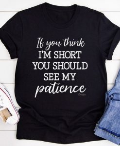 If You Think I'm Short Tee