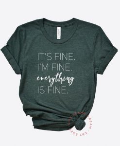 It's Fine I'm Fine Everything Is Fine T-Shirt