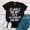 It's Okay If You Don't Like Me Sassy Shirt