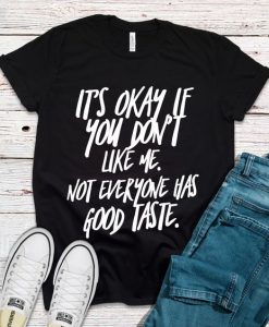 It's Okay If You Don't Like Me Sassy Shirt