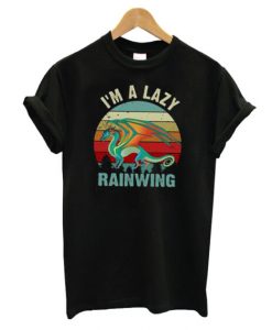 I’m A Lazy Rainwing T-shirt