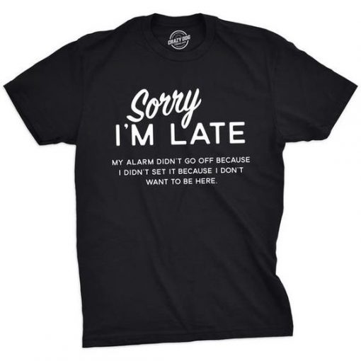 Mens Sorry I'm Late Tshirt Funny Sarcastic Sleeping Tee For Guys