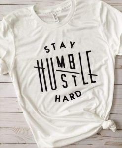 Stay Humble Hustle Hard Tee