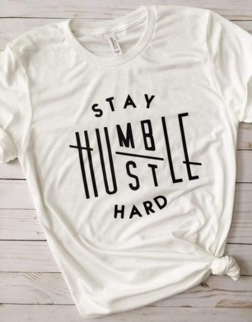 Stay Humble Hustle Hard Tee