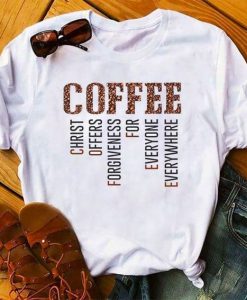 Coffee Christ Offers Forgiveness For Everyone Everyday T-shirt