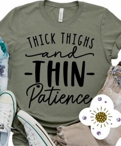 Thick Thighs Thin Patience Graphic Tee