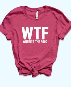 WTF Where Is The Food Shirt