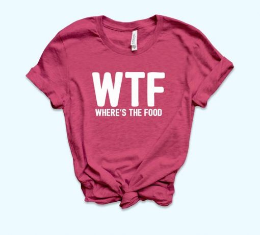 WTF Where Is The Food Shirt