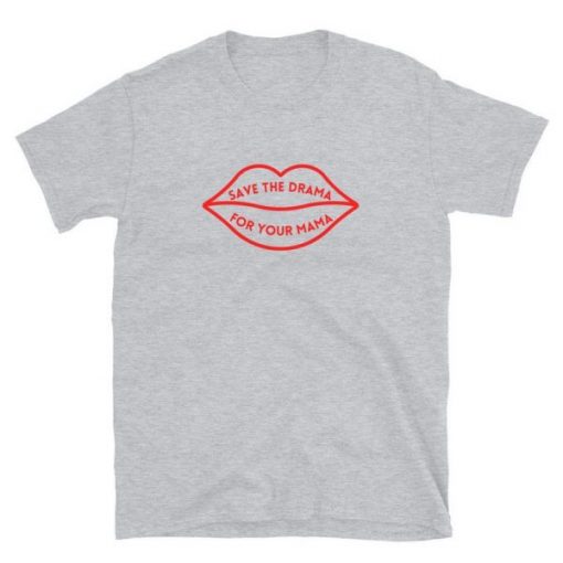 Save The Drama For Your Mama T Shirt