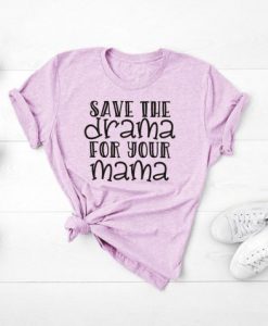 Save The Drama For Your Mama… Unisex T-Shirt