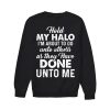 Hold My Halo I'm About To Do Funny sweatshirt