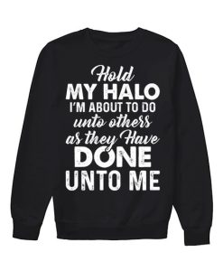 Hold My Halo I'm About To Do Funny sweatshirt