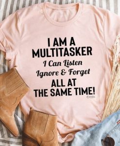 I Am A Multitasker t shirt