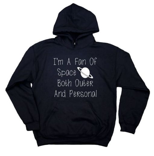 I'm A Fan Of Space Both Outer And Personal Sweatshirt Anti Social Sarcasm hoodie