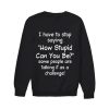 Some People Are Talking It As A Challenge sweatshirt